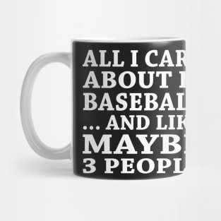 All  I Care About Is Baseball And Like Maybe 3 People Mug